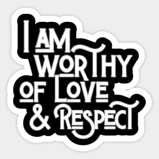 I Am Worthy Of Love And Respect Sticker